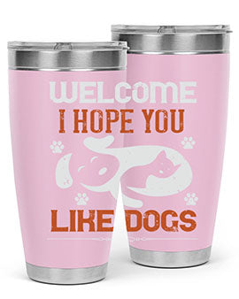 Welcome I Hope You Like Dogs Style 143#- dog- Tumbler