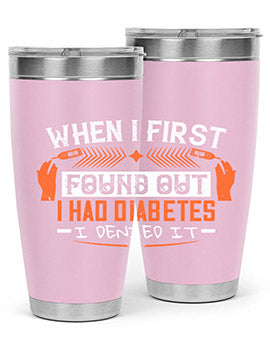 When I first found out I had diabetes I denied it Style 7#- diabetes- Tumbler