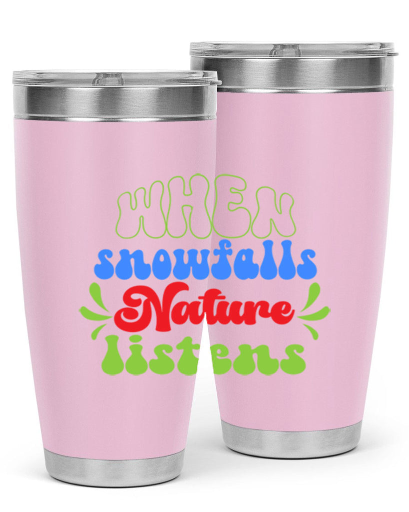 When snow falls nature listens 480#- winter- Tumbler