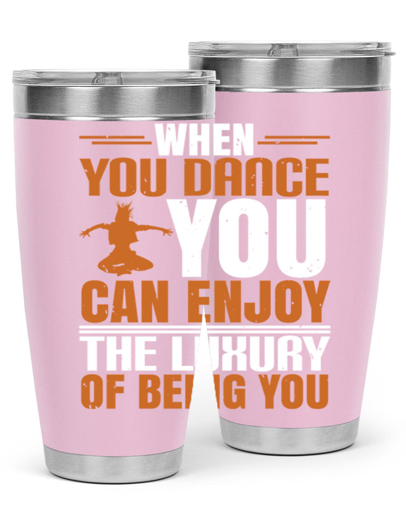 When you dance you can enjoy the luxury of being you 43#- dance- Tumbler