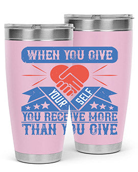 When you give yourself you receive more than you give Style 8#- volunteer- Tumbler