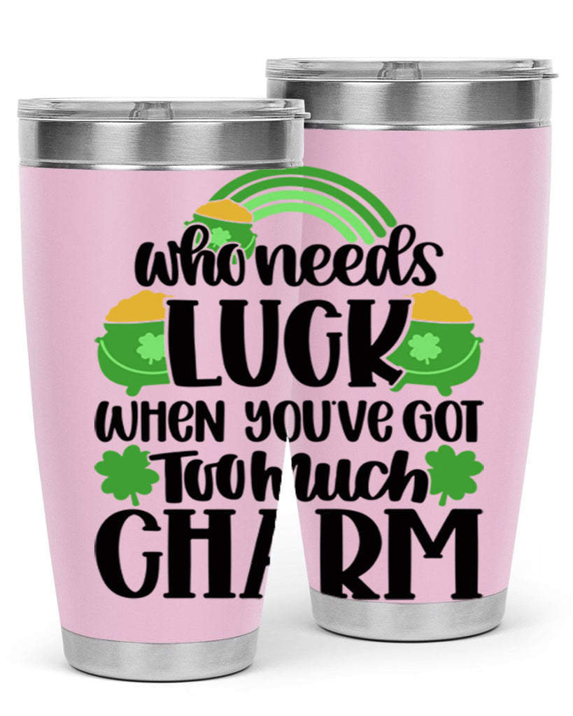 Who Needs Lucy Whem Youve Got Too Much Charm Style 13#- St Patricks Day- Tumbler