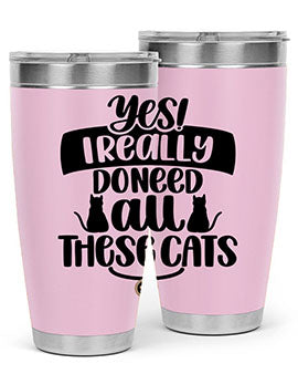 Yes I Really Do Need Style 109#- cat- Tumbler