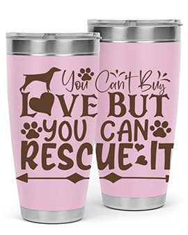 You Cant Buy Love But You Can Rescue It Style 55#- dog- Tumbler