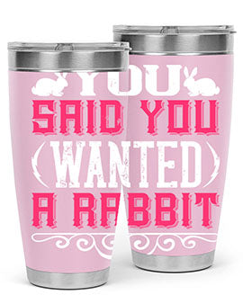 You Said You Wanted A Rabbit Style 5#- dog- Tumbler