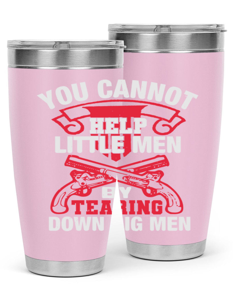 You cannot help little men by tearing down big men Style 59#- Fourt Of July- Tumbler