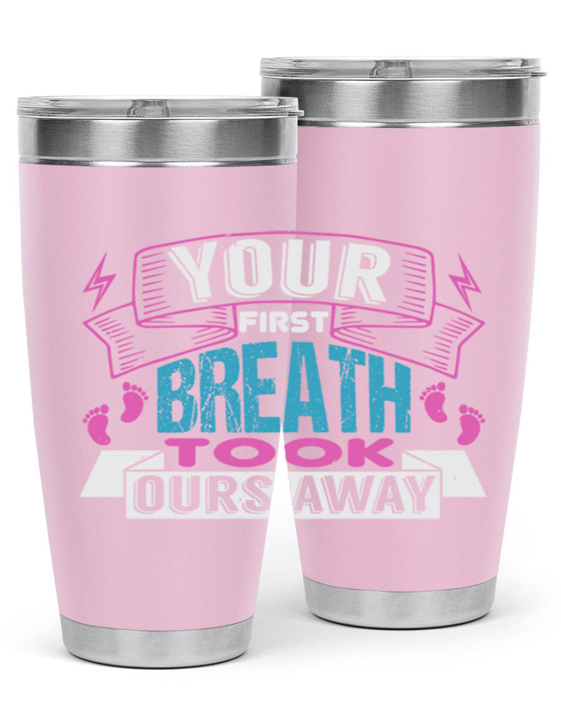 Your first breath took ours away Style 159#- baby- tumbler