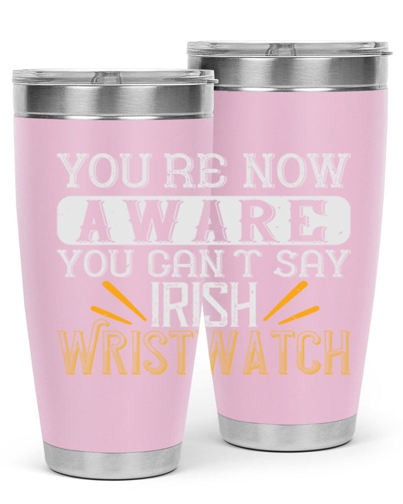 Youre now aware you cant say Irish Wristwatch Style 4#- St Patricks Day- Tumbler