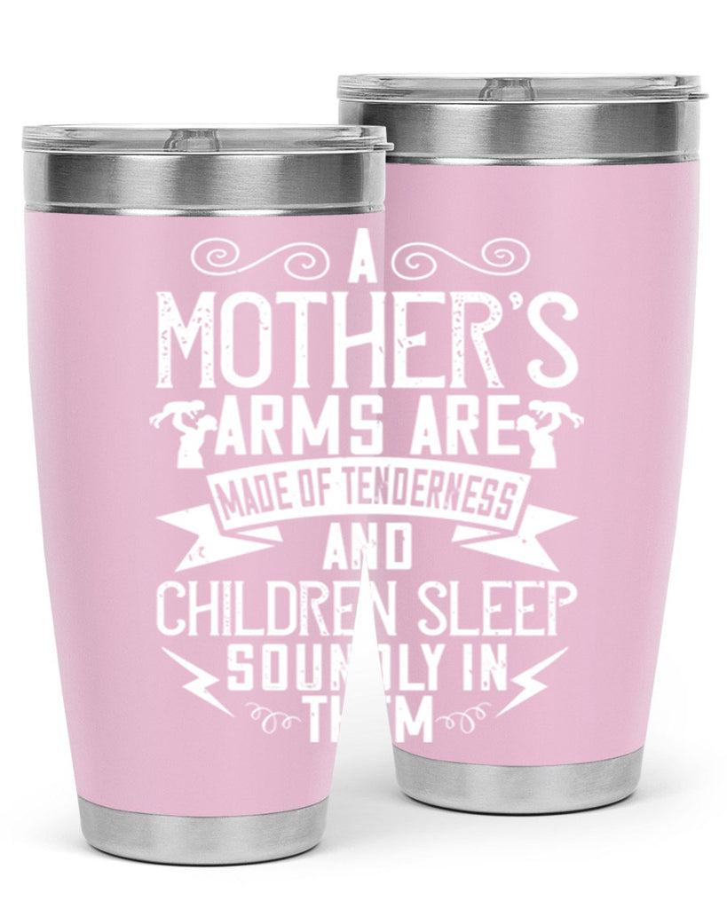a mother’s arms are made of tenderness and children sleep soundly in them 236#- mom- Tumbler