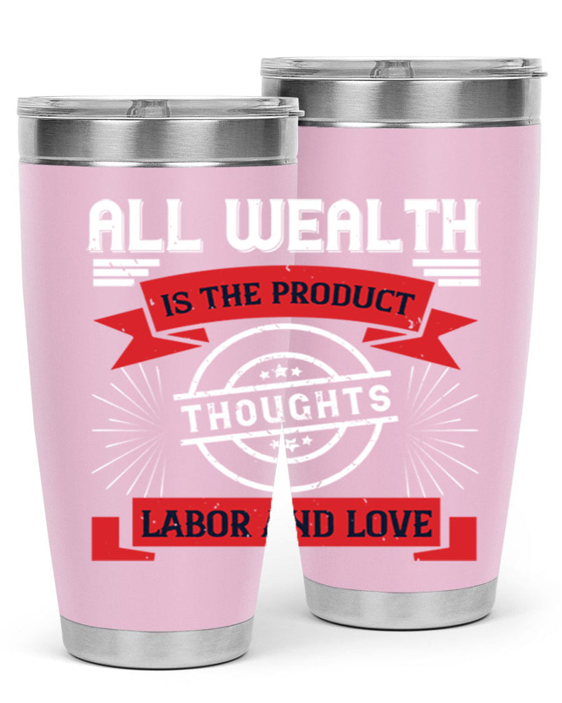 all wealth is the product of thoughts labor and love 45#- labor day- Tumbler