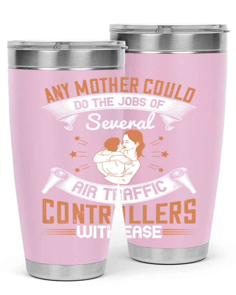 any mother could do the jobs of several air traffic controllers with ease 218#- mom- Tumbler