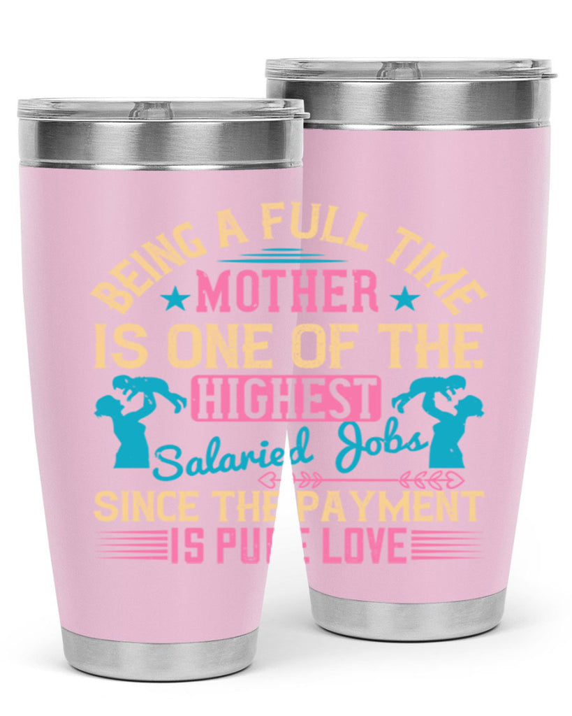 being a fulltime mother is one of the highest salaried jobs since the payment is pure love 212#- mom- Tumbler