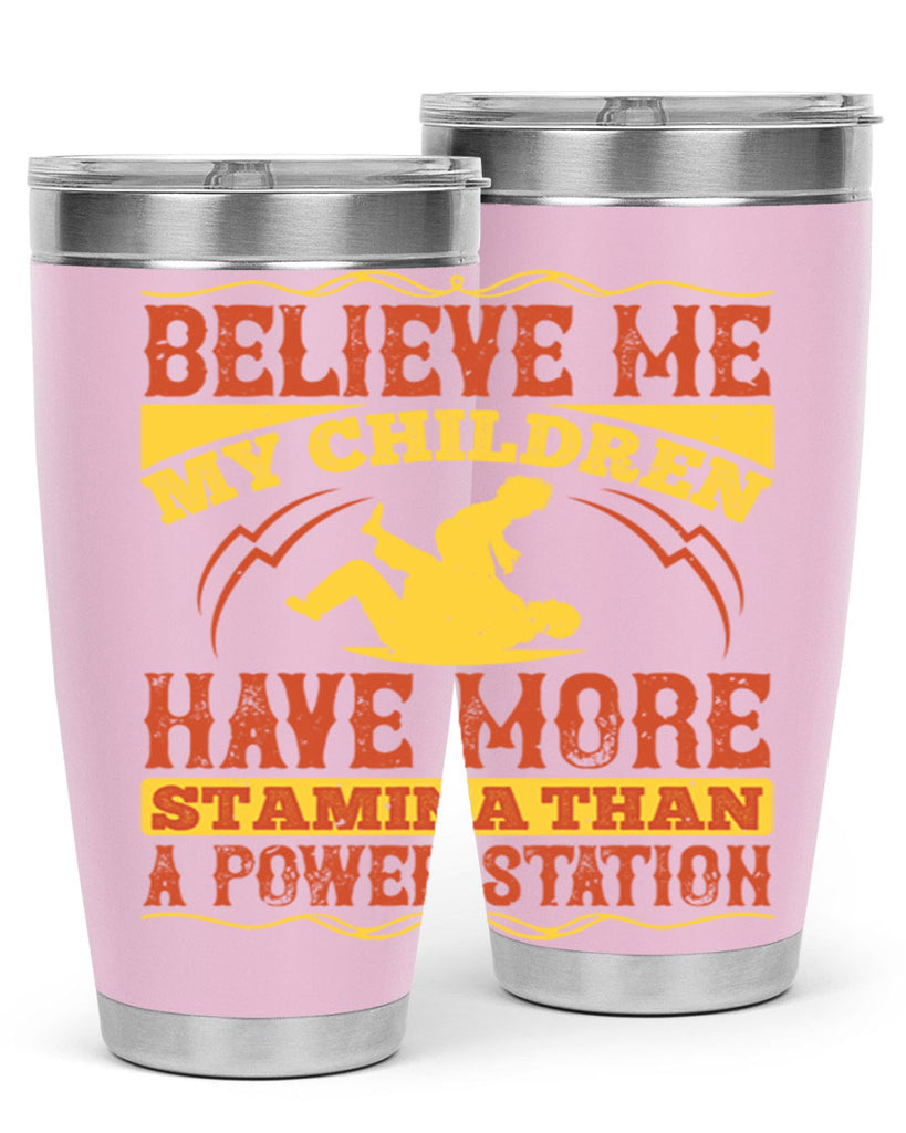 believe me my children have more stamina than a power station 3#- Parents Day- Tumbler