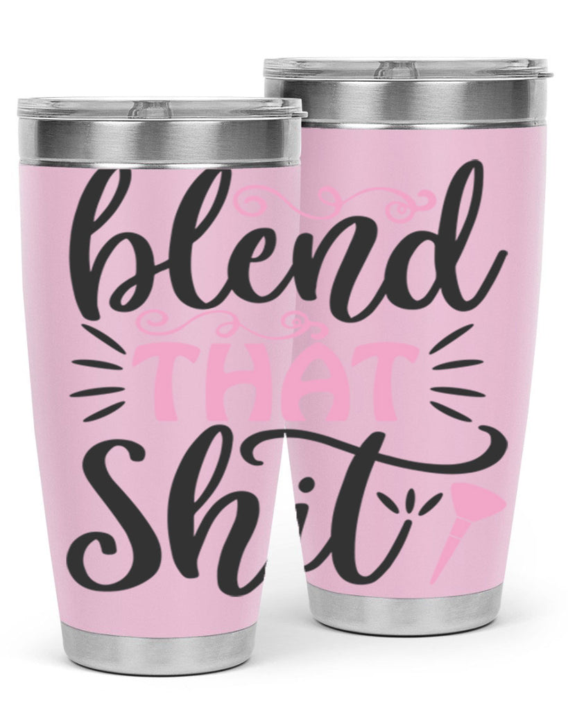blend that shit Style 161#- make up- Tumbler
