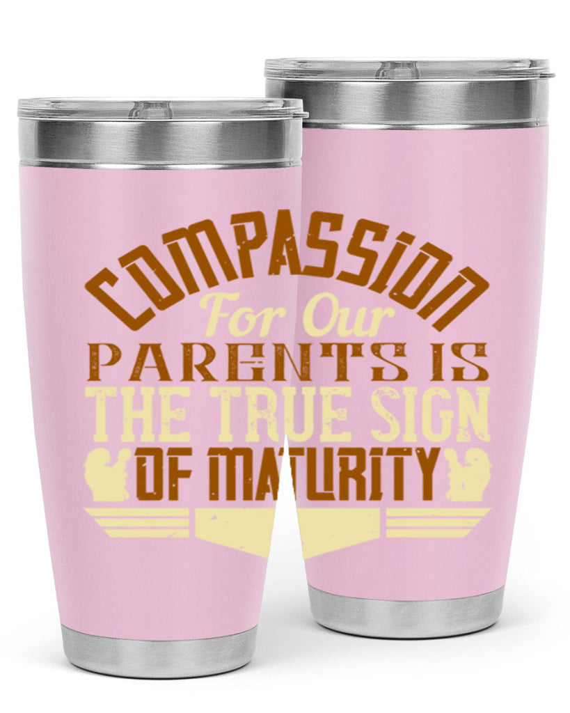 compassion for our parents is the true sign of maturity 2#- Parents Day- Tumbler