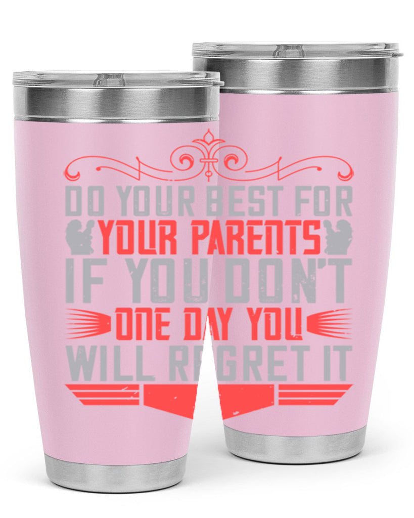 do your best for your parents if you don’t one day you will regret it 1#- Parents Day- Tumbler