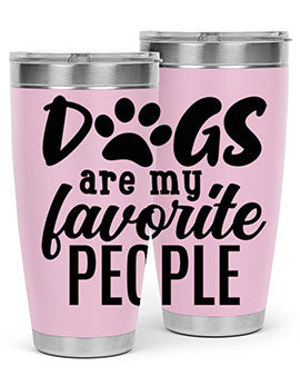 dogs are my favorite people Style 92#- dog- Tumbler