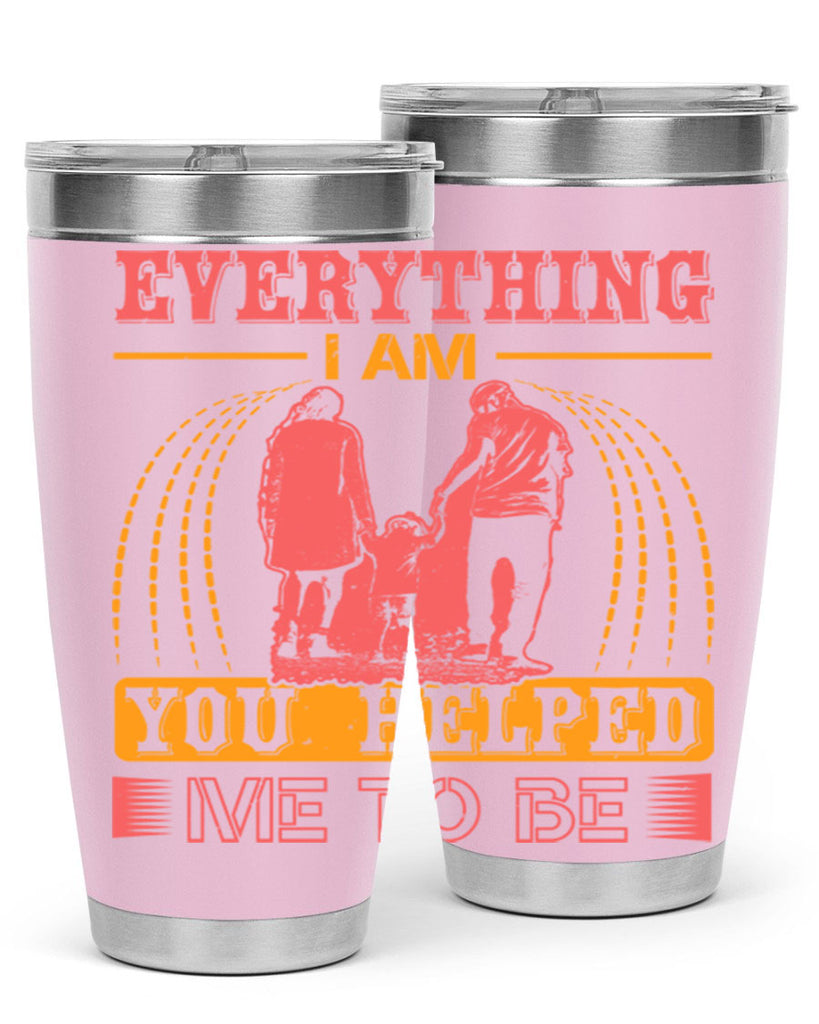 everything i am you helped me to be 87#- mothers day- Tumbler