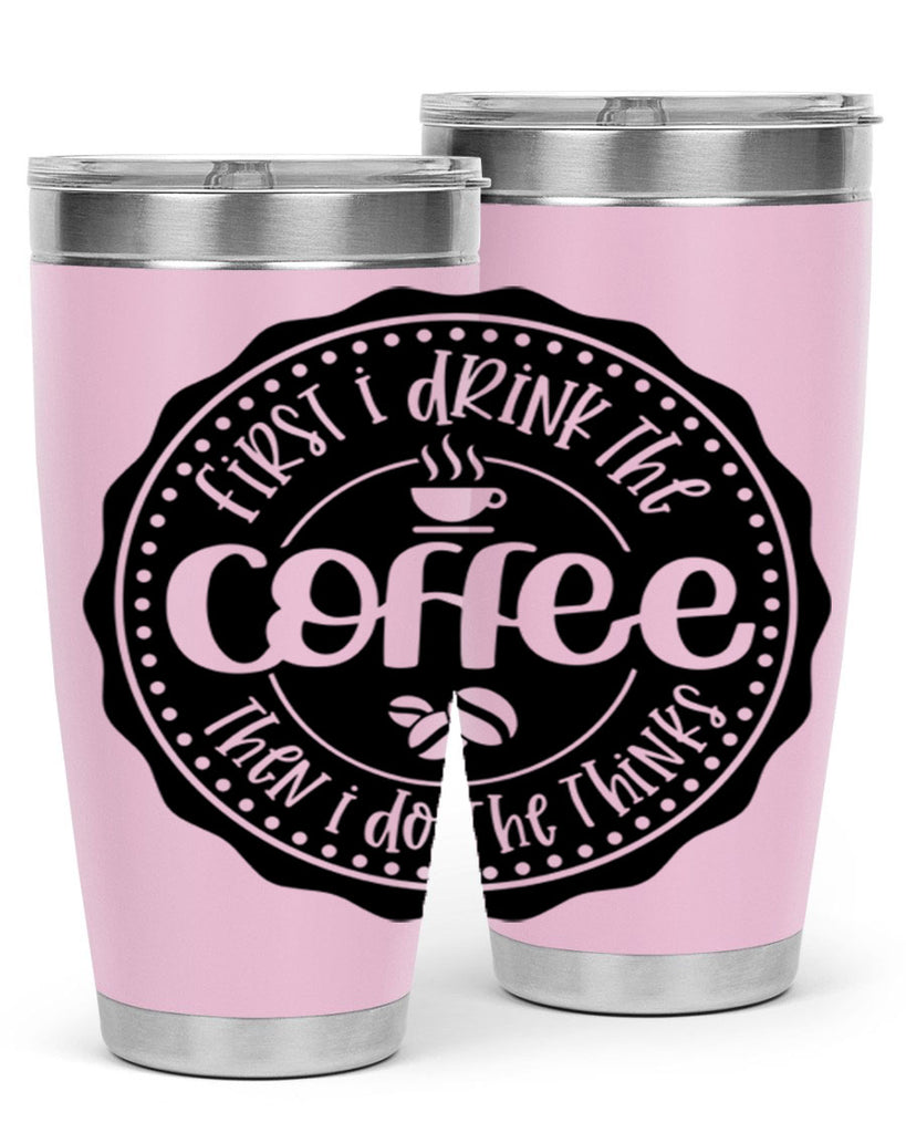 first i drink the coffee then i do the thinks 121#- coffee- Tumbler