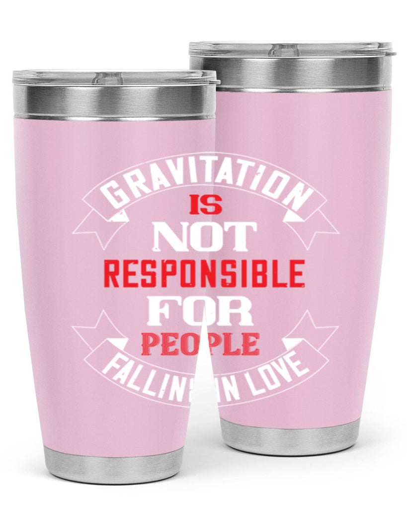 gravitation is not responsible 61#- valentines day- Tumbler