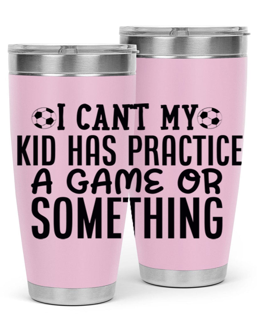 i cant my kid has practice a game or something 2283#- softball- Tumbler