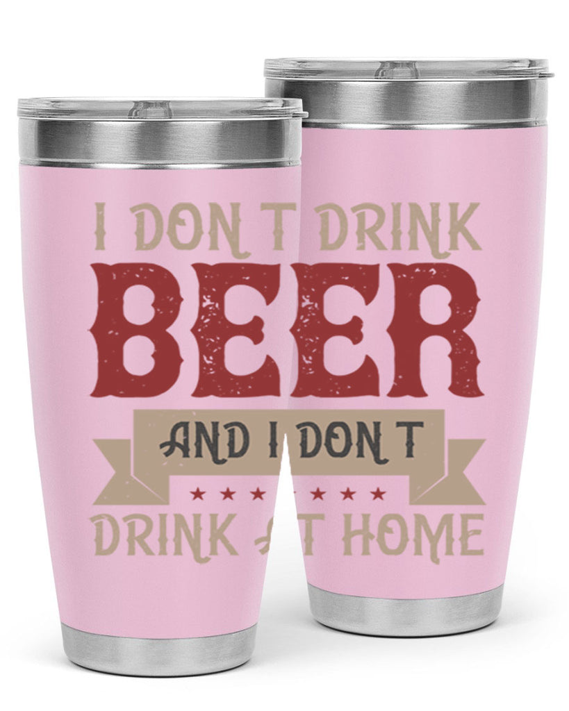 i dont drink beer and i dont drink at home 83#- beer- Tumbler