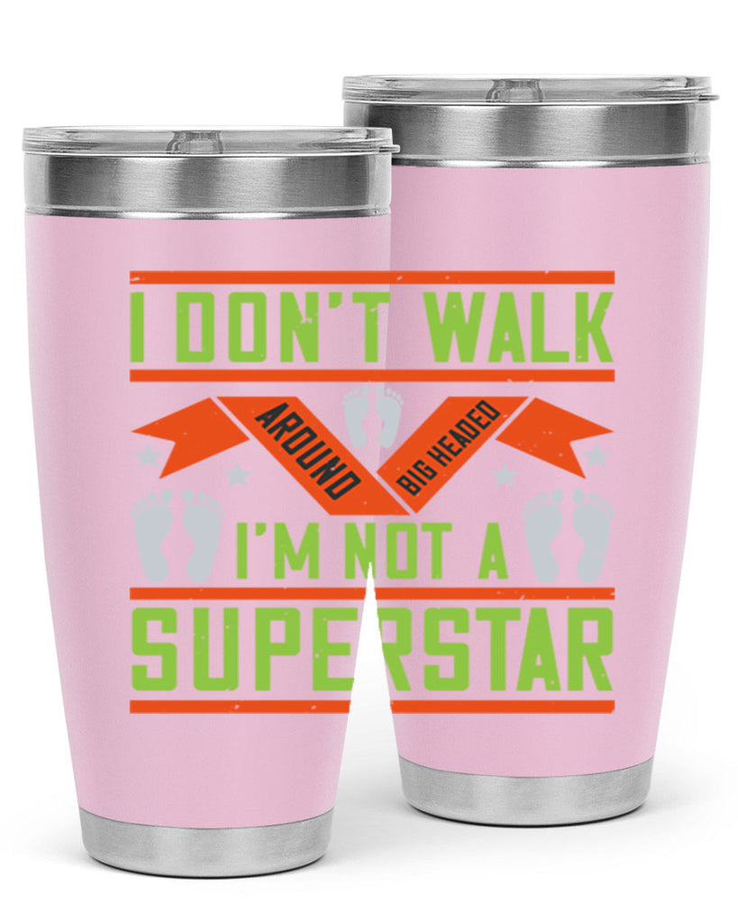 i dont walk around big headed im not a superstar 77#- walking- Tumbler