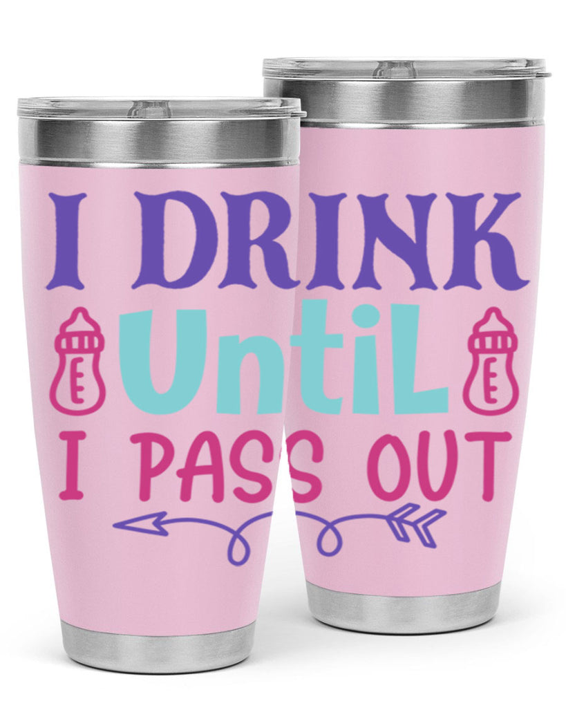 i drink until i pass out Style 257#- baby- tumbler