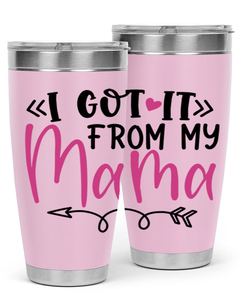 i got it from my mama Style 253#- baby- tumbler