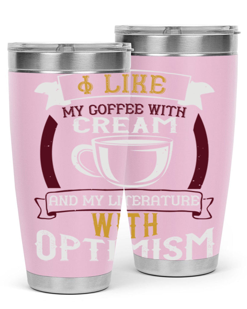 i like my coffee with cream and my literature with optimism 254#- coffee- Tumbler