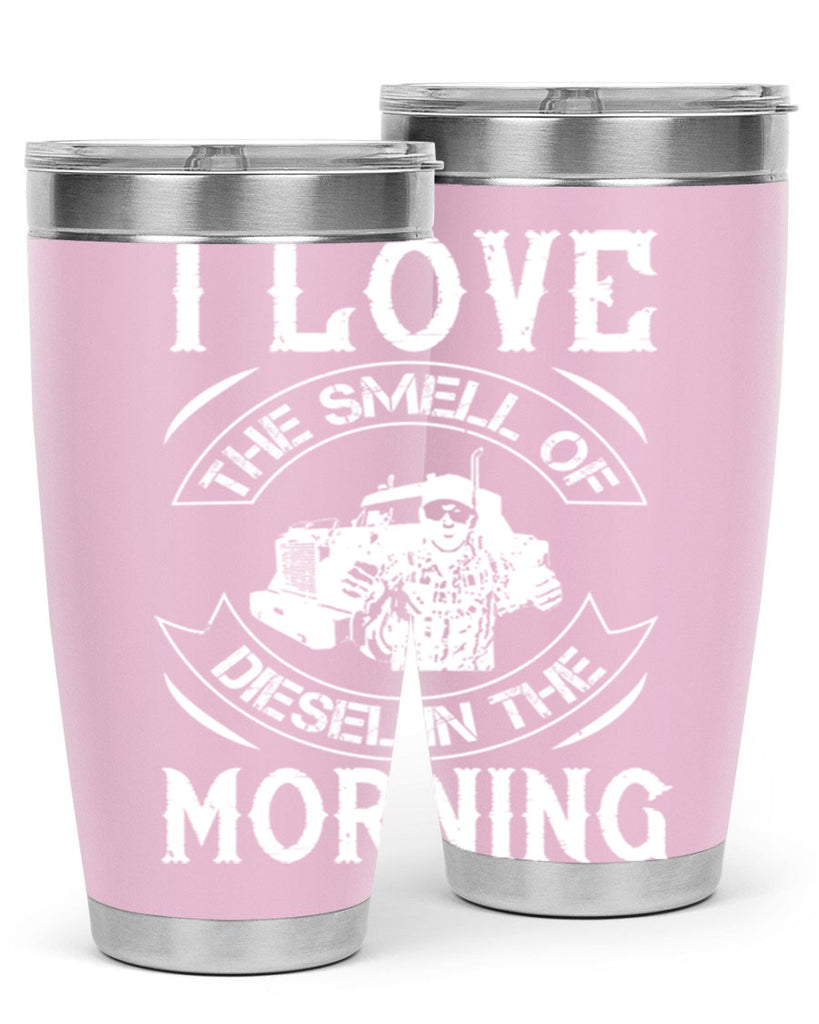 i love the smell of diesel in the morning Style 42#- truck driver- tumbler