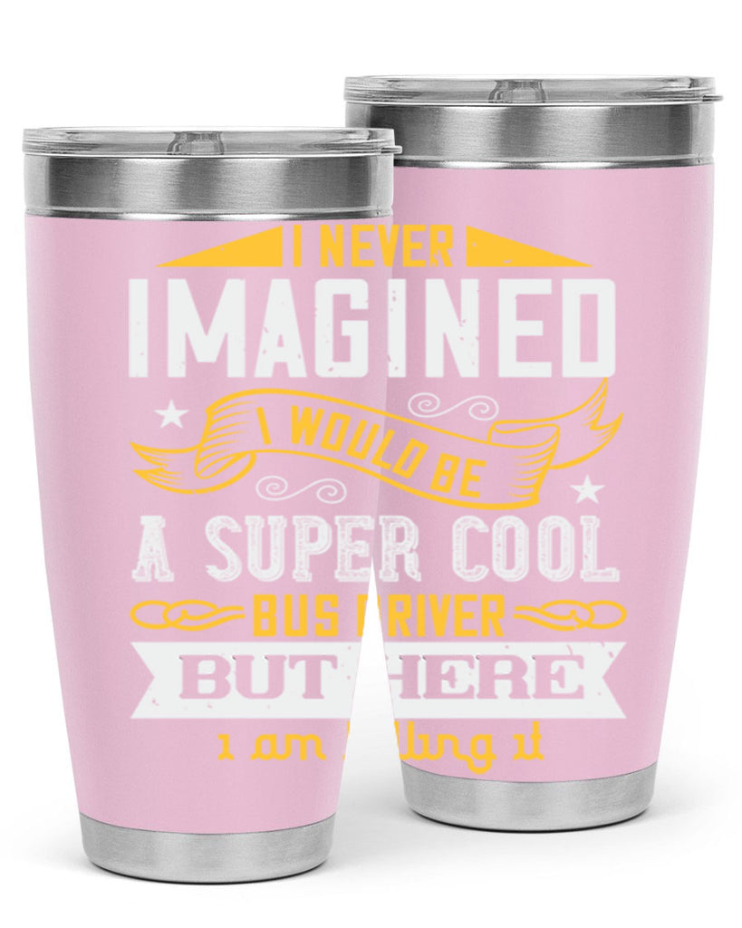 i never imagined i would be a super cool bus driver but here i am killing it Style 29#- bus driver- tumbler