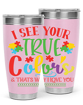 i see your true colors thats why i love you Style 24#- autism- Tumbler