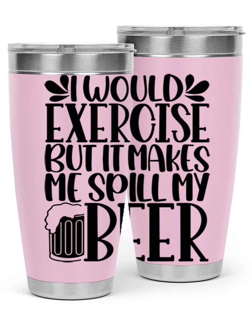 i would exercise but it makes 33#- beer- Tumbler