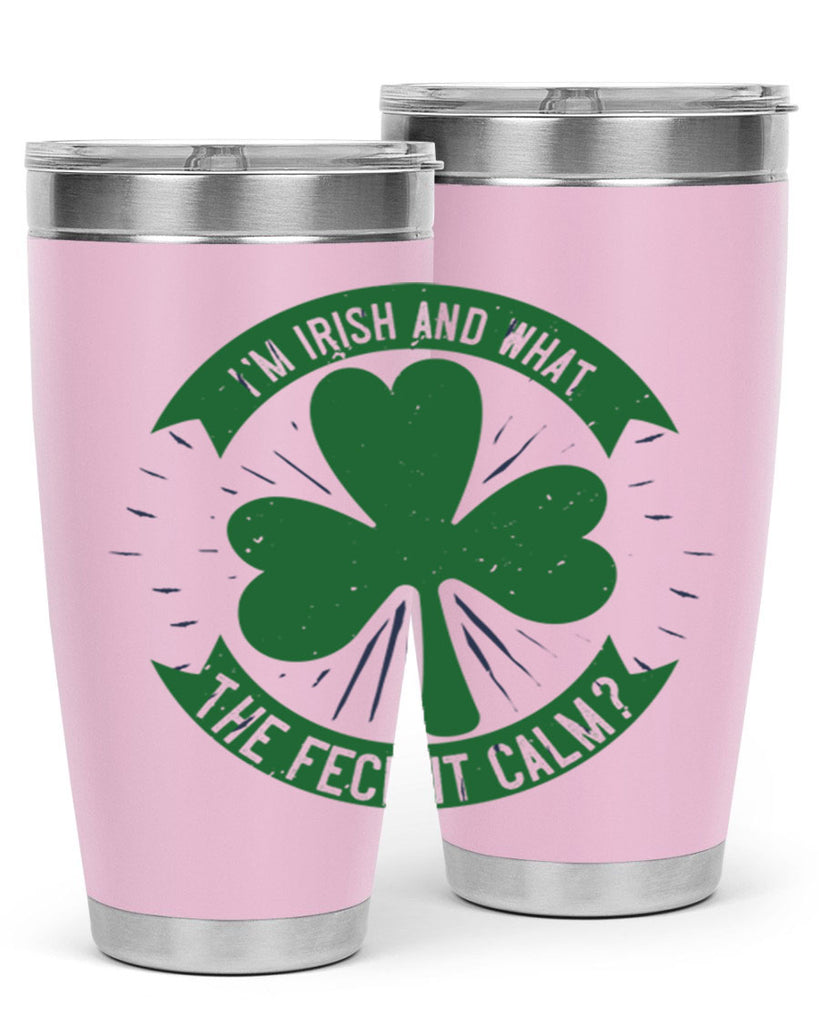 i’m irish and what the feck it calm Style 129#- St Patricks Day- Tumbler
