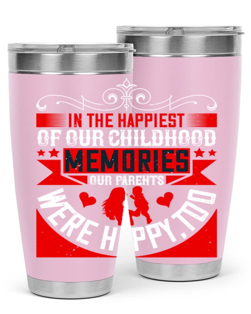 in the happiest of our childhood memories our parents were happy too 45#- Parents Day- Tumbler