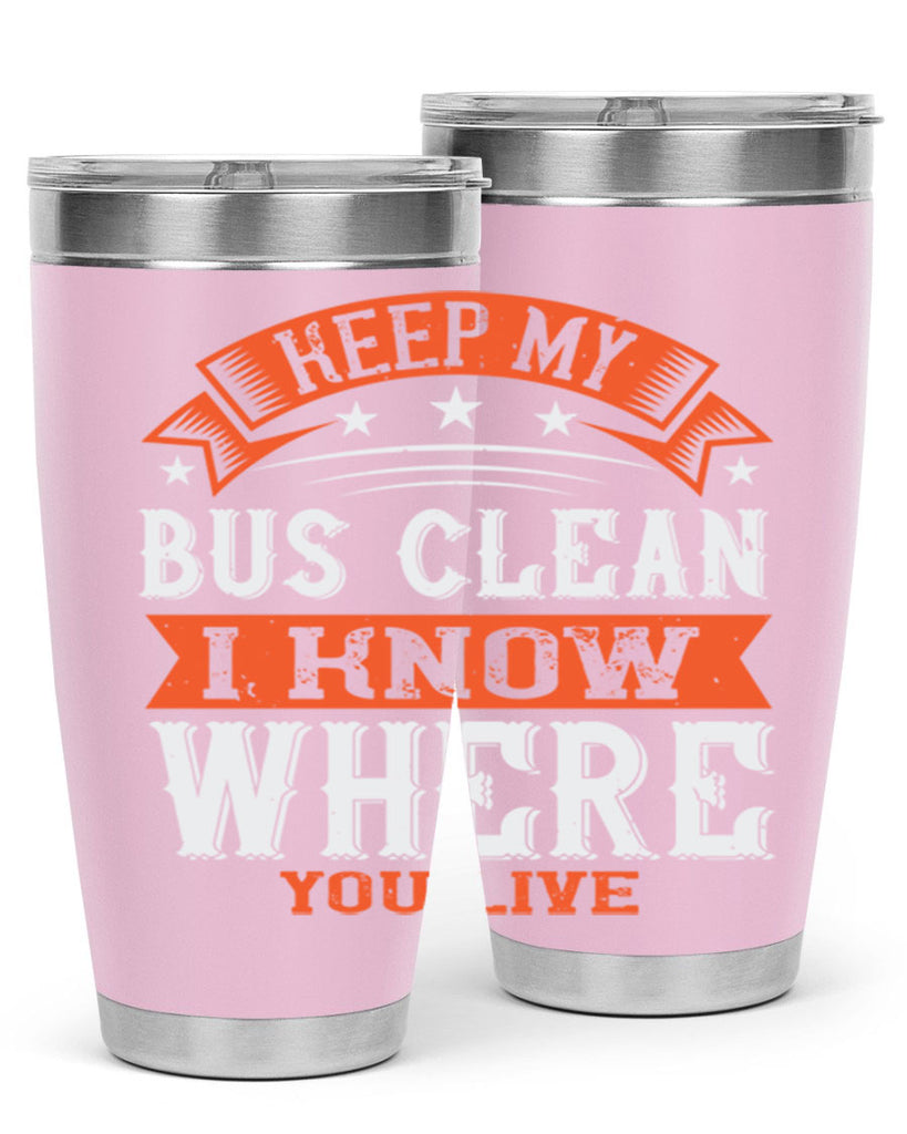 keep my bus clean i know where you live Style 22#- bus driver- tumbler