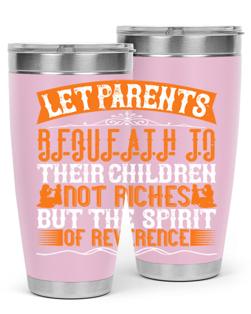 let parents bequeath to their children not riches but the spirit of reverence 43#- Parents Day- Tumbler