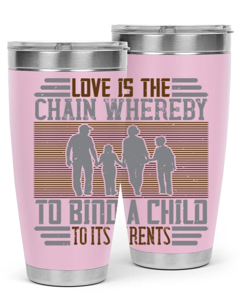 love is the chain whereby to bind a child to its parents 42#- Parents Day- Tumbler