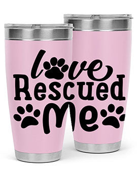 love rescued me Style 72#- dog- Tumbler