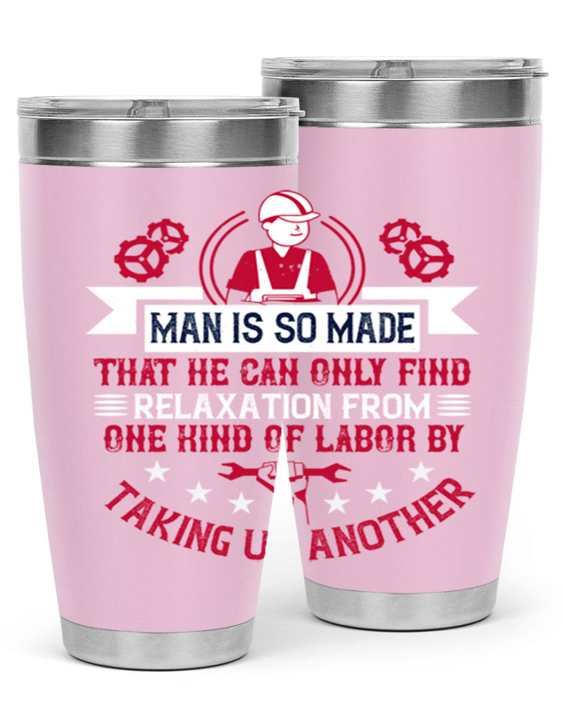 man is so made that he can only find relaxation from one kind of labor by taking up another 4#- labor day- Tumbler