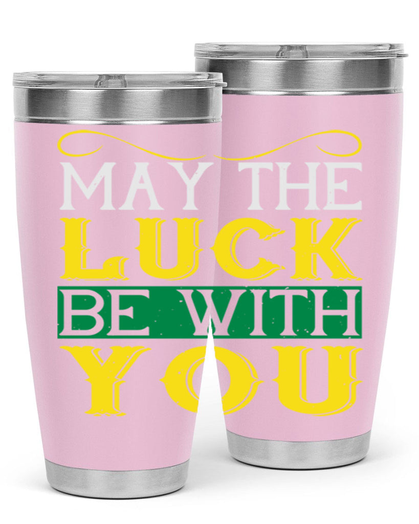 may the luck be with you Style 116#- St Patricks Day- Tumbler
