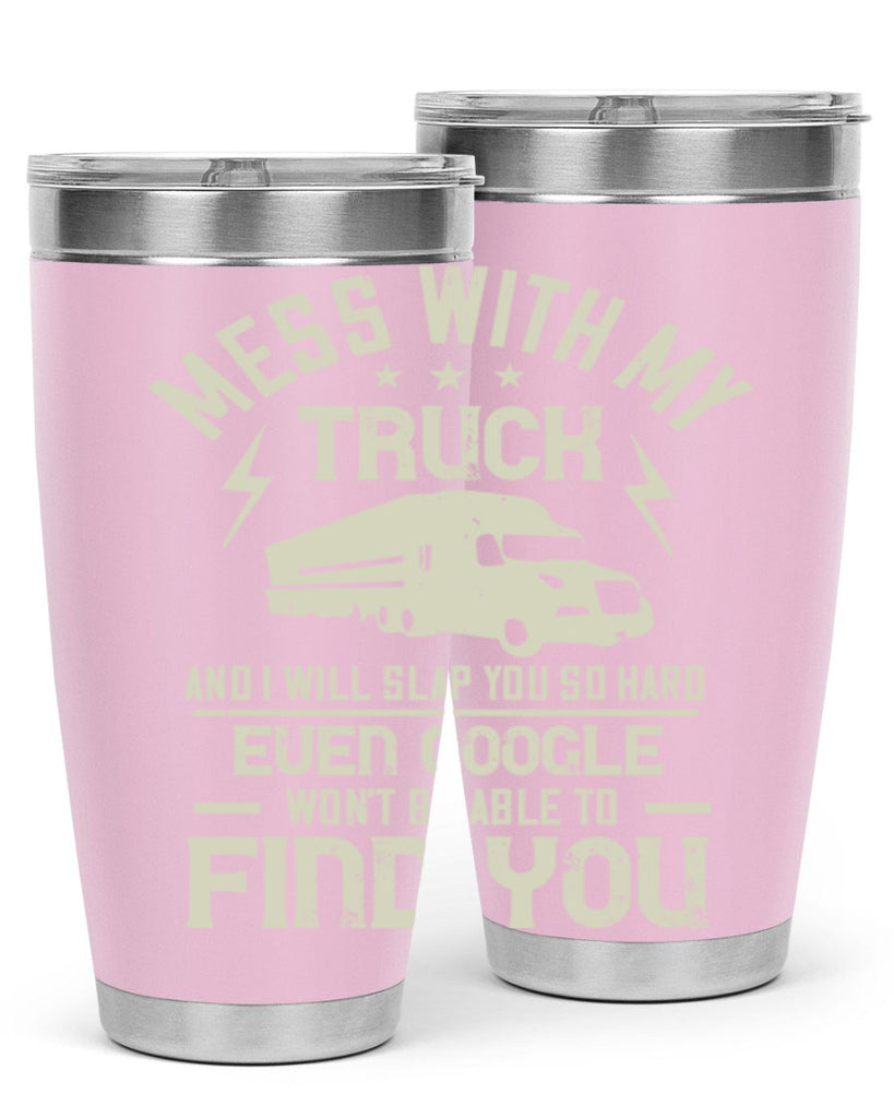 mess with my truck and i will slap z Style 31#- truck driver- tumbler