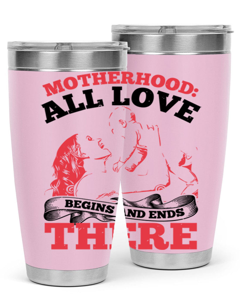 motherhood all love begins and ends there 44#- mothers day- Tumbler