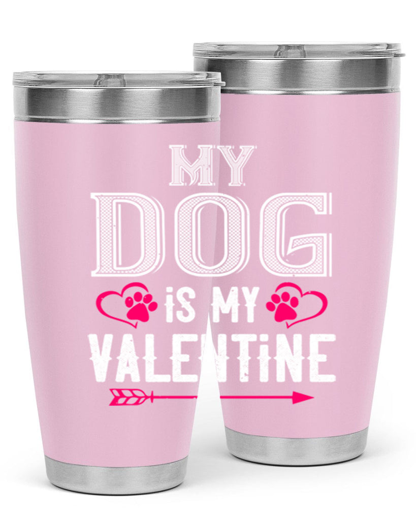my dog is my valentine 38#- valentines day- Tumbler
