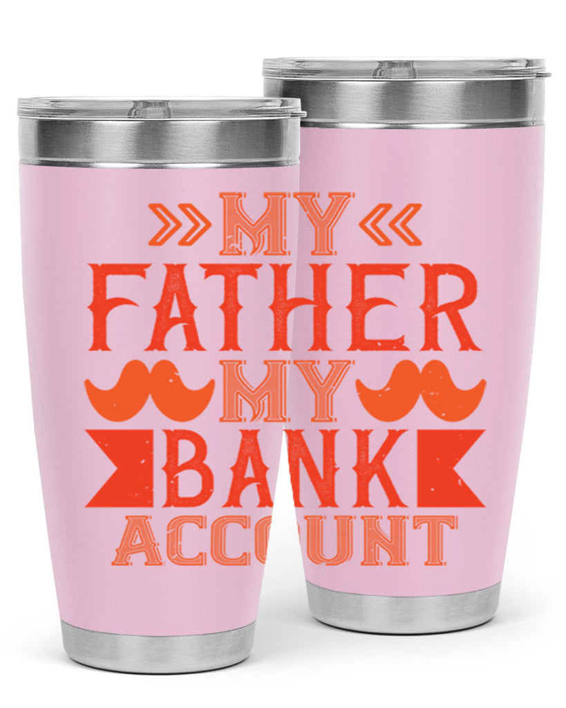 my father my bank account 177#- fathers day- Tumbler
