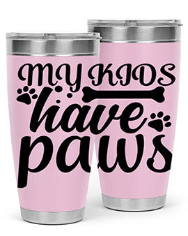 my kids have paws Style 68#- dog- Tumbler