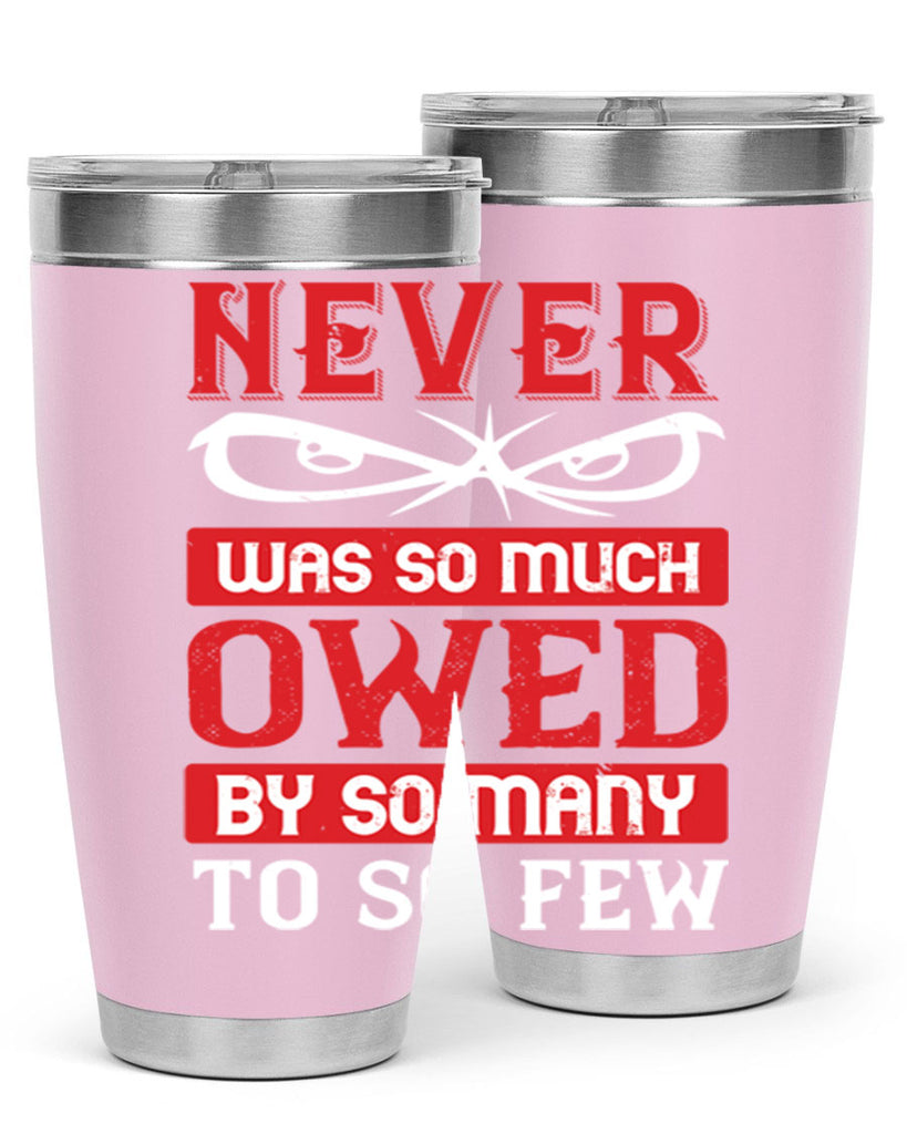 never was so much owed by so many to so few 41#- Veterns Day- Tumbler