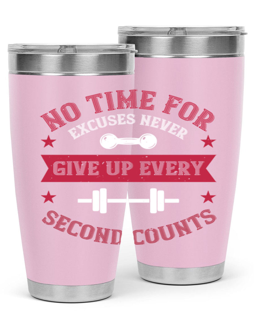 no time for excuses never give up every second 79#- gym- Tumbler