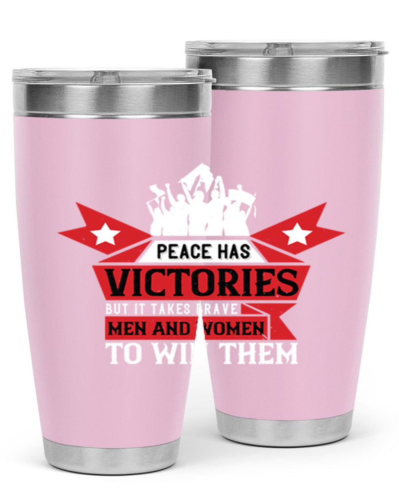 peace has victories but it takes brave men and women to win them 96#- Veterns Day- Tumbler